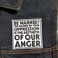Be Warned! The Nature Of Your Oppression Is The Aesthetic Of Our Anger Embroidered Patch