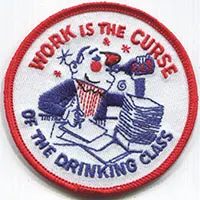 Work Is The Curse Of The Drinking Class Embroidered Patch