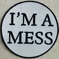 I'm A Mess Embroidered Patch