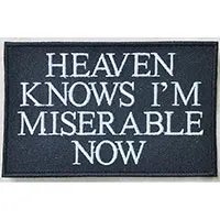 Heaven Knows I'm Miserable Now Embroidered Patch