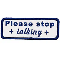 Please Stop Talking embroidered patch (ep1385)