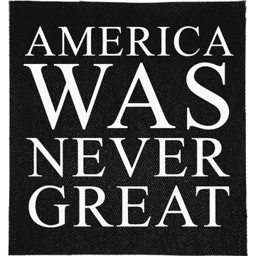 America Was Never Great Patch