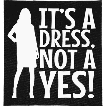 It's a Dress, Not a Yes Patch