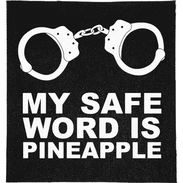 My Safe word is Pineapple Patch