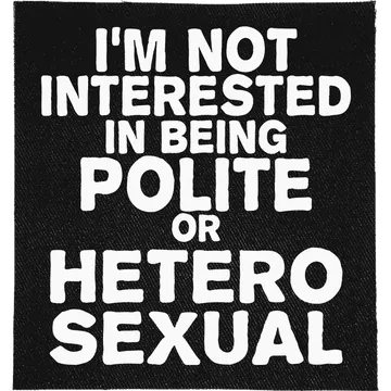 Not Interested in Polite or Heterosexual Patch