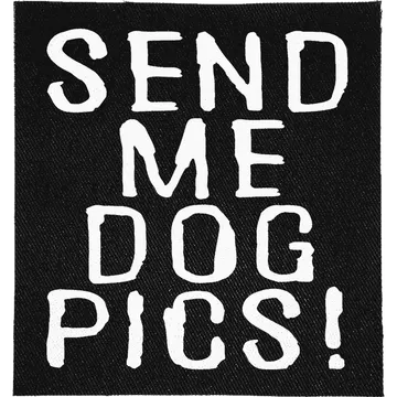 Send me Dog Pics Patch