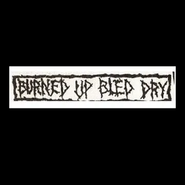 BURNED UP BLED DRY - Patch (Screen Print)
