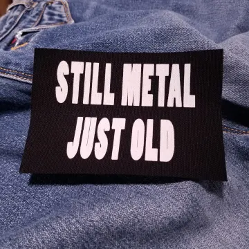 Still Metal, Just Old 5" inch Screen Printed Canvas Patch for Metalheads and Headbangers