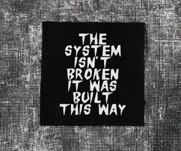 The System Isn't Broken It Was Built This Way | Punk Patch for Jackets 4 Inch