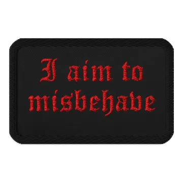 I Aim to Misbehave Embroidered Patch