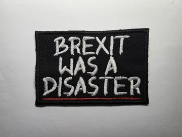 Brexit Was A Disaster UK Politics Embroidered Patch