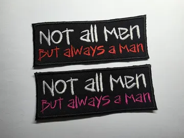 Not All Men But Always a Man Embroidered Patch Patriarchy Feminist Women Safety