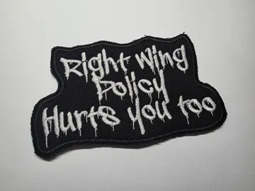 Right Wing Policy Hurts You Too Embroidered Patch