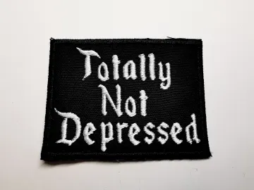 Totally Not Depressed Embroidered Patch