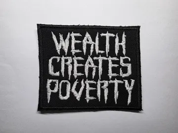 Wealth Creates Poverty Embroidered Patch