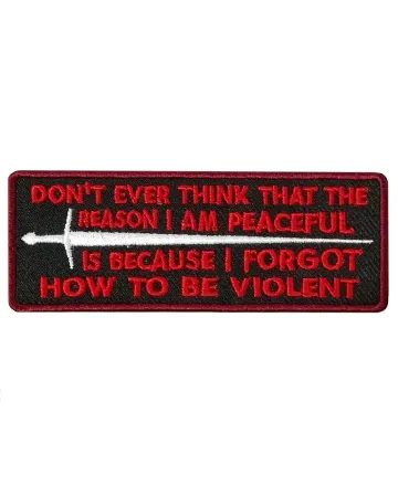 I Am Peaceful, Not Because I Forgot How To Be Violent Patch