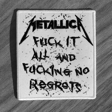 Metallica - Fuck it All and Fucking No Regrets (Embroidered Patch)